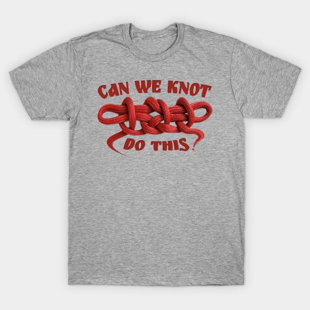 Can we knot do this? Square sheep shank knot red rope challenge T-Shirt by BrederWorks